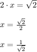 2\cdot x=\sqrt2\\\\x= \frac{\sqrt2}{2} \\\\x=\frac{1}{\sqrt2}