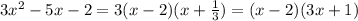 3 x^{2} -5x-2=3(x-2)(x+ \frac{1}{3})=(x-2)(3x+1)