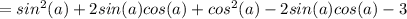 =sin^2(a)+2sin(a)cos(a)+cos^2(a)-2sin(a)cos(a)-3