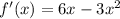 f'(x)=6x-3x^2