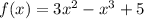 f(x)=3x^2-x^3+5