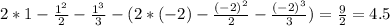 2*1- \frac{1^2}{2} - \frac{1^3}{3} -(2*(-2)- \frac{(-2)^2}{2} - \frac{(-2)^3}{3} )= \frac{9}{2} =4.5