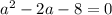 a^2-2a-8=0