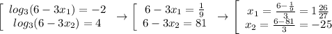 \left[\begin{array}{ccc}log_3(6-3x_1)=-2\\log_3(6-3x_2)=4\end{array}\right\to\left[\begin{array}{ccc}6-3x_1=\frac{1}{9}\\6-3x_2=81\end{array}\right\to\left[\begin{array}{ccc}x_1=\frac{6-\frac{1}{9}}{3}=1\frac{26}{27}\\x_2=\frac{6-81}{3}=-25\end{array}\right