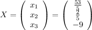 X=\left(\begin{array}{c}x_1\\x_2\\x_3\end{array}\right)=\left(\begin{array}{c}\frac{53}{5}\\\frac{2}{5}\\-9\end{array}\right)