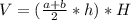 V=( \frac{a+b}{2}*h)*H