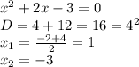 x^2+2x-3=0&#10;\\D=4+12=16=4^2&#10;\\x_1= \frac{-2+4}{2}=1&#10;\\x_2=-3