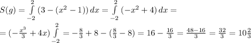 S(g)= \int\limits^2_{-2} {(3-(x^2-1))} \, dx =\int\limits^2_{-2} {(-x^2+4)} \, dx=&#10;\\=(- \frac{x^3}{3}+4x )\int\limits^2_{-2}= -\frac{8}{3}+8-(\frac{8}{3}-8)=16- \frac{16}{3}= \frac{48-16}{3}= \frac{32}{3}=10 \frac{2}{3}