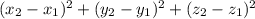 ( x_{2}-x_{1})^{2}+( y_{2}-y_{1})^{2} +( z_{2}-z_{1})^{2}