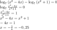 \log_{7}{(x^2-4x)}-\log_{7}{(x^2+1)}=0&#10;\\\log_7{ \frac{x^2-4x}{x^2+1}}=0&#10;\\ \frac{x^2-4x}{x^2+1}=1&#10;\\x^2-4x=x^2+1&#10;\\-4x=1&#10;\\x= -\frac{1}{4}=-0,25