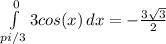 \int\limits^0_{pi/3} {3cos(x)} \, dx =- \frac{3 \sqrt{3} }{2}