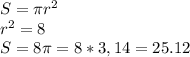 S=\pi r^2&#10;\\r^2=8&#10;\\S=8\pi=8*3,14=25.12