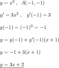 y=x^3\; ,\; \; A(-1,-1)\\\\y'=3x^2\; ,\; \; \; y'(-1)=3\\\\y(-1)=(-1)^3=-1\\\\y=y(-1)+y'(-1)(x+1)\\\\y=-1+3(x+1)\\\\\underline {y=3x+2}