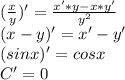 ( \frac{x}{y} )'= \frac{x'*y-x*y'}{y^2} \\ (x-y)'=x'-y' \\ (sinx)'=cosx \\ C'=0