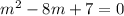 m^{2} -8m+7=0