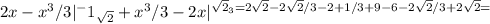 2x-x^3/3|^-1_{ \sqrt{2} }+x^3/3-2x|^ \sqrt{2} _3=2 \sqrt{2} -2 \sqrt{2} /3-2+1/3+9-6-2 \sqrt{2} /3+2 \sqrt{2} =