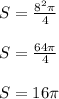 S = \frac{8^{2}\pi }{4} \\\\S=\frac{64\pi }{4} \\\\S = 16\pi