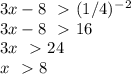 3x-8\ \ \textgreater \ (1/4)^-^2 \\ 3x-8\ \ \textgreater \ 16 \\ 3x\ \ \textgreater \ 24 \\ x\ \ \textgreater \ 8