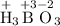 \mathrm{\overset{+}{H}_{3}\overset{+3}{B}\overset{-2}{O}_{3}}