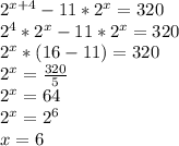 2^{x+4}-11*2^x=320&#10;\\2^4*2^x-11*2^x=320&#10;\\2^x*(16-11)=320&#10;\\2^x= \frac{320}{5}&#10;\\2^x=64&#10;\\2^x=2^6&#10;\\x=6