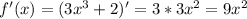 f'(x)=(3x^3+2)'=3*3 x^{2} = 9x^{2}