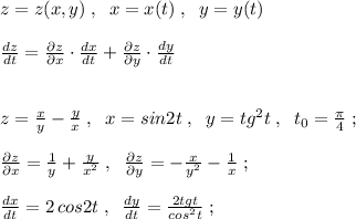 z=z(x,y)\; ,\; \; x=x(t)\; ,\; \; y=y(t)\\\\ \frac{dz}{dt} = \frac{\partial z}{\partial x} \cdot \frac{dx}{dt}+ \frac{\partial z}{\partial y} \cdot \frac{dy}{dt} \\\\\\z= \frac{x}{y} -\frac{y}{x} \; ,\; \; x=sin2t\; ,\; \; y=tg^2t\; ,\; \; t_0= \frac{\pi}{4} \; ;\\\\ \frac{\partial z}{\partial x} = \frac{1}{y} +\frac{y}{x^2} \; ,\; \; \frac{\partial z}{\partial y}=-\frac{x}{y^2}-\frac{1}{x} \; ;\\\\ \frac{dx}{dt}=2\, cos2t\; ,\; \; \frac{dy}{dt}= \frac{2tgt}{cos^2t} \; ;