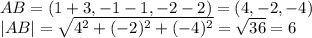 AB = (1+3, -1-1,-2-2) = (4,-2,-4) \\&#10;|AB| = \sqrt{4^2 + (-2)^2 + (-4)^2} = \sqrt{36} = 6