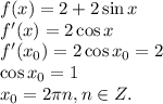 f(x)=2+2 \sin x\\f'(x)=2\cos x\\f'(x_0)=2 \cos x_0=2\\ \cos x_0=1\\x_0=2 \pi n, n \in Z.