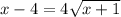 x-4 =4 \sqrt{x+1}