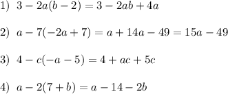 1)\; \; 3-2a(b-2)=3-2ab+4a\\\\2)\; \; a-7(-2a+7)=a+14a-49=15a-49\\\\3)\; \; 4-c(-a-5)=4+ac+5c\\\\4)\; \; a-2(7+b)=a-14-2b