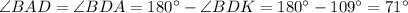 \angle BAD=\angle BDA = 180а-\angle BDK = 180а-109а=71а