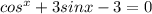 cos^{x} + 3sinx-3=0