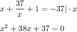 x+ \dfrac{37}{x}+1=-37|\cdot x\\ \\ x^2+38x+37=0