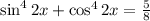 \sin^42x+\cos^42x= \frac{5}{8}