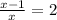 \frac{x-1}{x} = 2