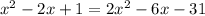 x^2-2x+1=2x^2-6x-31