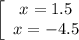 \left[\begin{array}{ccc}x=1.5\\x=-4.5\\\end{array}