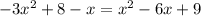 -3x^2+8-x=x^2-6x+9