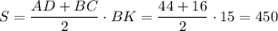 S= \dfrac{AD+BC}{2}\cdot BK= \dfrac{44+16}{2}\cdot15=450