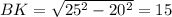 BK= \sqrt{25^2-20^2}=15