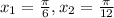 x_{1} = \frac{ \pi }{6}, x_{2} = \frac{ \pi }{12}