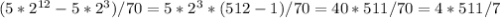 (5*2^{12}-5*2^3)/70=5*2^3*(512-1)/70=40*511/70=4*511/7