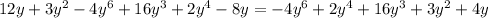 12y+3y^2-4y^6+16y^3+2y^4-8y=-4y^6+2y^4+16y^3+3y^2+4y