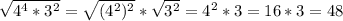 \sqrt{ 4^{4}* 3^{2} } = \sqrt{ (4^{2} )^{2} } * \sqrt{ 3^{2} } = 4^{2} *3=16*3=48