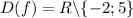 D(f)=R \backslash \{-2;5\}