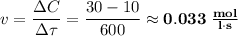 v = \dfrac{\Delta C}{\Delta \tau} = \dfrac{30 - 10}{600} \approx \bf{0.033 \; \frac{mol}{l\cdot s}}