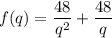 f(q)=\dfrac{48}{q^2} +\dfrac{48}{q}