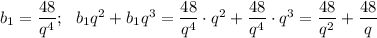 b_1=\dfrac{48}{q^4} ;\,\,\,\, b_1q^2+b_1q^3=\dfrac{48}{q^4} \cdot q^2+\dfrac{48}{q^4} \cdot q^3=\dfrac{48}{q^2} +\dfrac{48}{q}