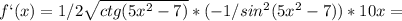 f`(x)=1/2 \sqrt{ctg(5x^2-7)} *(-1/sin^2(5x^2-7))*10x=