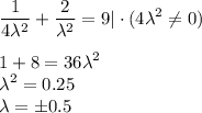 \displaystyle \frac{1}{4\lambda^2} + \frac{2}{\lambda^2}=9|\cdot (4\lambda^2\ne 0)\\ \\ 1+8=36\lambda^2\\ \lambda^2=0.25\\ \lambda=\pm0.5